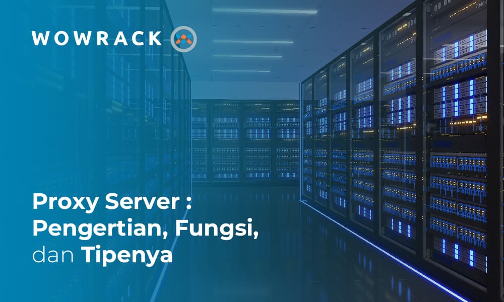 Apa itu Proxy Server: Pengertian, Fungsi dan Contohnya